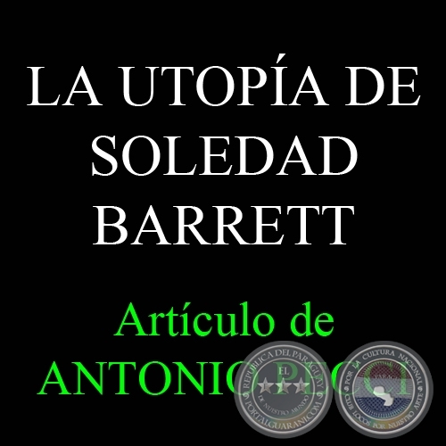 LA UTOPÍA DE SOLEDAD BARRETT - Por ANTONIO PECCI - Viernes, 07 de Enero de 2011